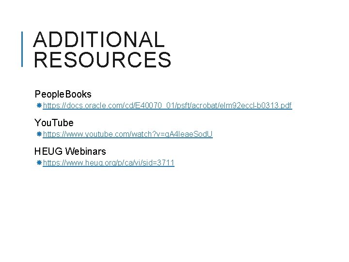 ADDITIONAL RESOURCES People. Books https: //docs. oracle. com/cd/E 40070_01/psft/acrobat/elm 92 eccl-b 0313. pdf You.