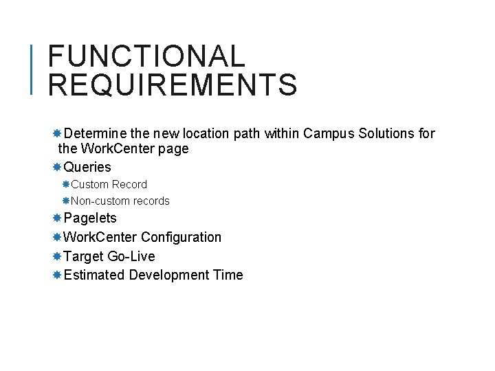 FUNCTIONAL REQUIREMENTS Determine the new location path within Campus Solutions for the Work. Center