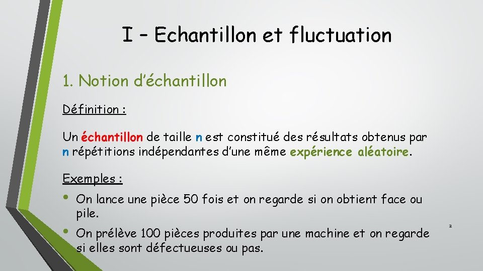 I – Echantillon et fluctuation 1. Notion d’échantillon Définition : Un échantillon de taille