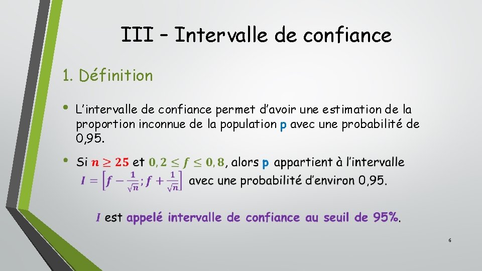 III – Intervalle de confiance 1. Définition • L’intervalle de confiance permet d’avoir une