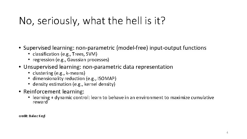No, seriously, what the hell is it? • Supervised learning: non-parametric (model-free) input-output functions