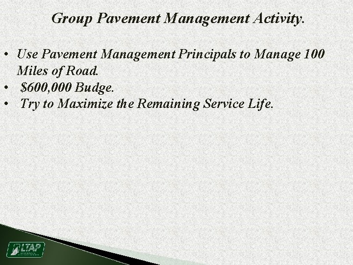 Group Pavement Management Activity. • Use Pavement Management Principals to Manage 100 Miles of