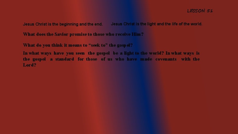 LESSON 51 Jesus Christ is the beginning and the end. Jesus Christ is the