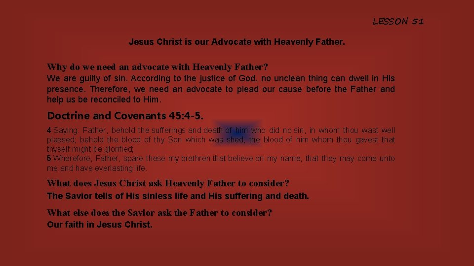 LESSON 51 Jesus Christ is our Advocate with Heavenly Father. Why do we need
