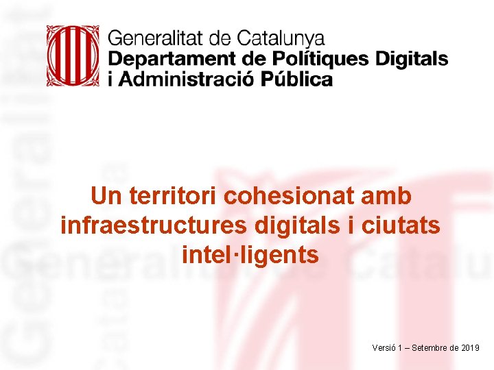 Un territori cohesionat amb infraestructures digitals i ciutats intel·ligents Versió 1 – Setembre de