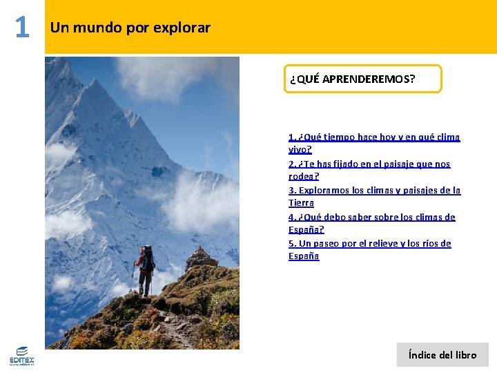 1 Un mundo por explorar ¿QUÉ APRENDEREMOS? 1. ¿Qué tiempo hace hoy y en 1 Un mundo por explorar ¿QUÉ APRENDEREMOS? 1. ¿Qué tiempo hace hoy y en