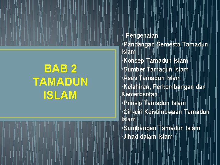  • Pengenalan BAB 2 TAMADUN ISLAM • Pandangan Semesta Tamadun Islam • Konsep