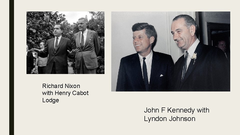 Richard Nixon with Henry Cabot Lodge John F Kennedy with Lyndon Johnson 