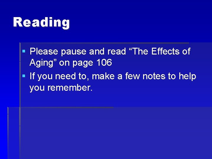 Reading § Please pause and read “The Effects of Aging” on page 106 §