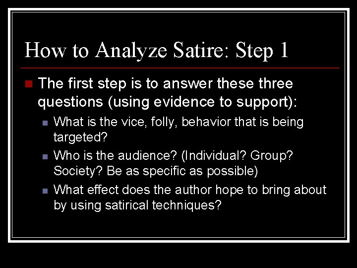 How to Analyze Satire: Step 1 n The first step is to answer these