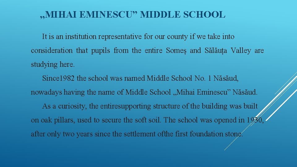 , , MIHAI EMINESCU” MIDDLE SCHOOL It is an institution representative for our county