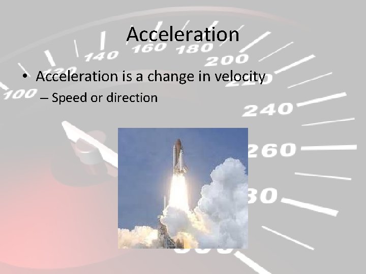 Acceleration • Acceleration is a change in velocity – Speed or direction 