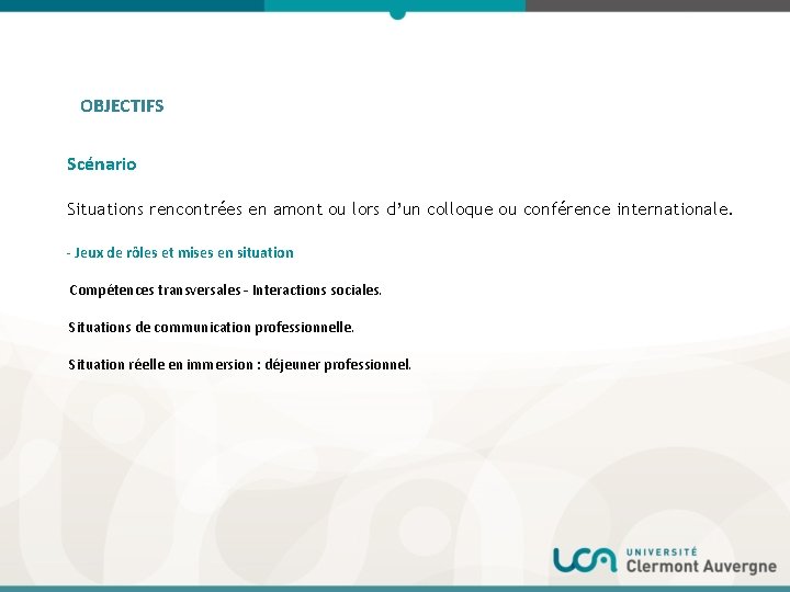 OBJECTIFS Scénario Situations rencontrées en amont ou lors d’un colloque ou conférence internationale. -