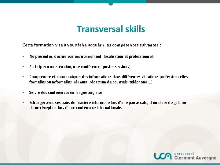 Transversal skills Cette formation vise à vous faire acquérir les compétences suivantes : •