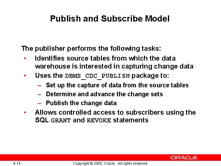 Publish and Subscribe Model The publisher performs the following tasks: • Identifies source tables