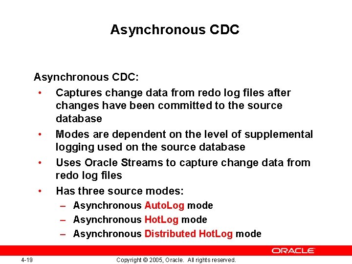 Asynchronous CDC: • Captures change data from redo log files after changes have been