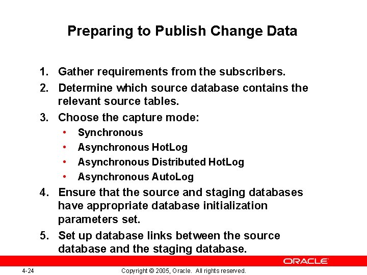 Preparing to Publish Change Data 1. Gather requirements from the subscribers. 2. Determine which