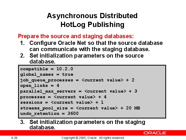 Asynchronous Distributed Hot. Log Publishing Prepare the source and staging databases: 1. Configure Oracle