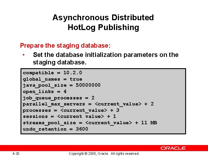 Asynchronous Distributed Hot. Log Publishing Prepare the staging database: • Set the database initialization