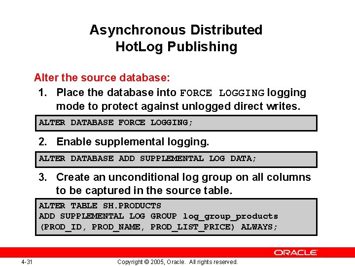 Asynchronous Distributed Hot. Log Publishing Alter the source database: 1. Place the database into