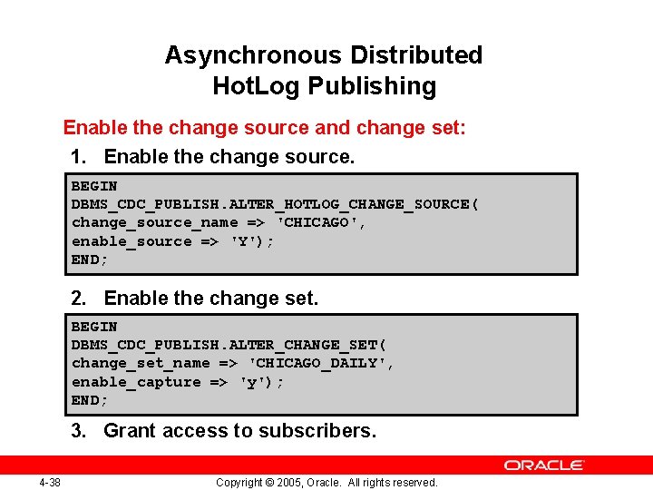 Asynchronous Distributed Hot. Log Publishing Enable the change source and change set: 1. Enable