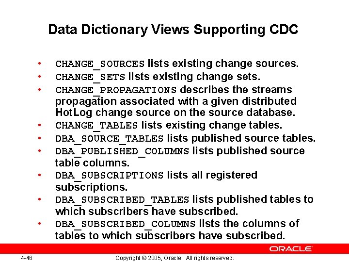 Data Dictionary Views Supporting CDC • • • 4 -46 CHANGE_SOURCES lists existing change