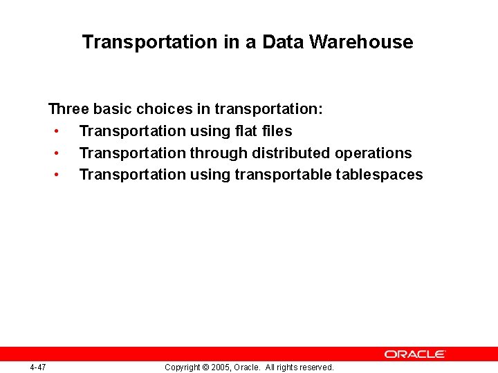 Transportation in a Data Warehouse Three basic choices in transportation: • Transportation using flat