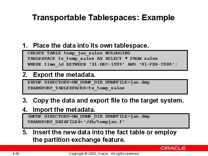 Transportable Tablespaces: Example 1. Place the data into its own tablespace. CREATE TABLE temp_jan_sales