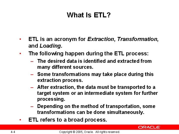 What Is ETL? • • ETL is an acronym for Extraction, Transformation, and Loading.