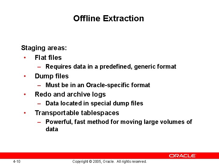 Offline Extraction Staging areas: • Flat files – Requires data in a predefined, generic