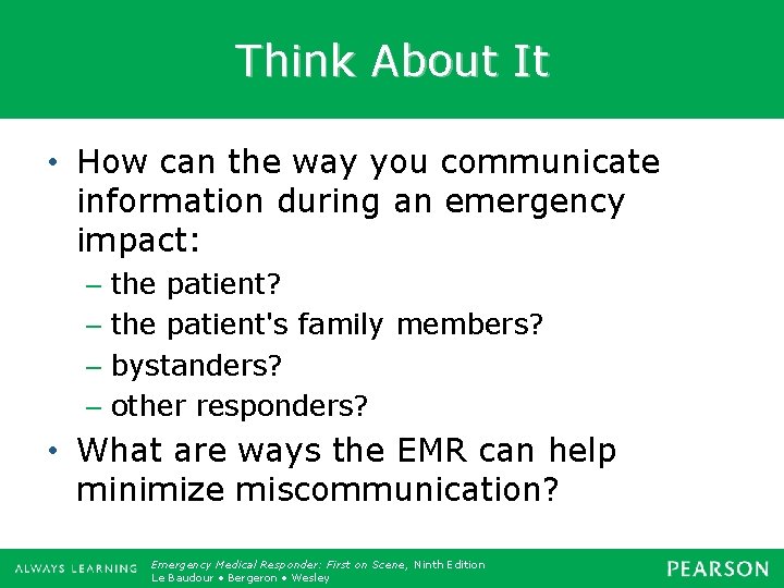 Think About It • How can the way you communicate information during an emergency