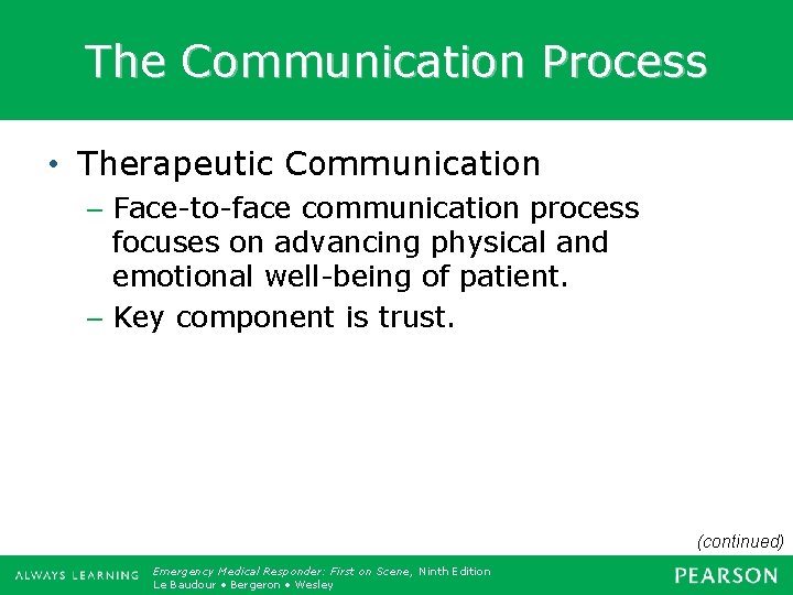 The Communication Process • Therapeutic Communication – Face-to-face communication process focuses on advancing physical