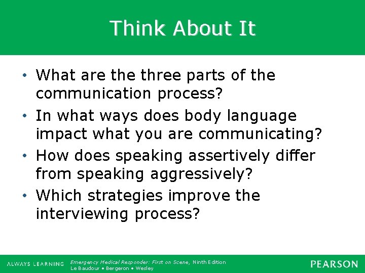 Think About It • What are three parts of the communication process? • In