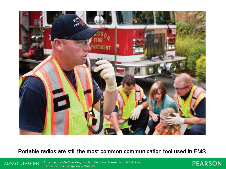 Portable radios are still the most common communication tool used in EMS. Emergency Medical