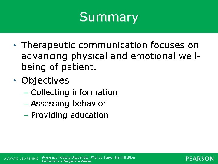 Summary • Therapeutic communication focuses on advancing physical and emotional wellbeing of patient. •