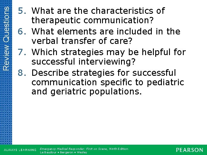 Review Questions 5. What are the characteristics of therapeutic communication? 6. What elements are