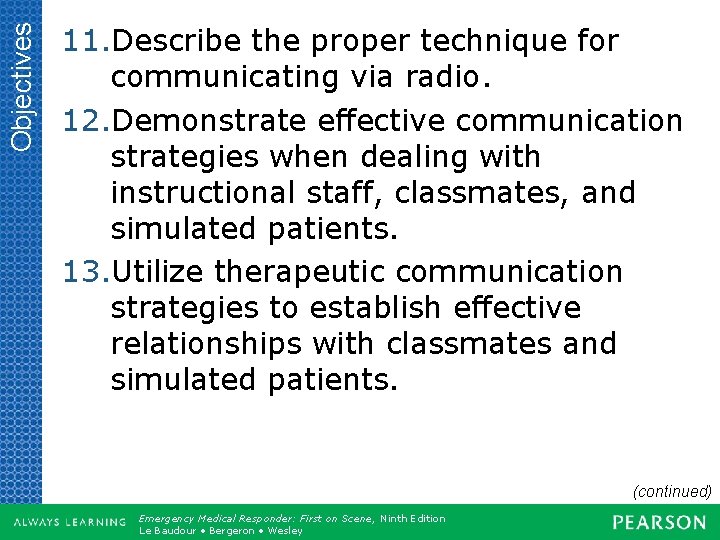 Objectives 11. Describe the proper technique for communicating via radio. 12. Demonstrate effective communication