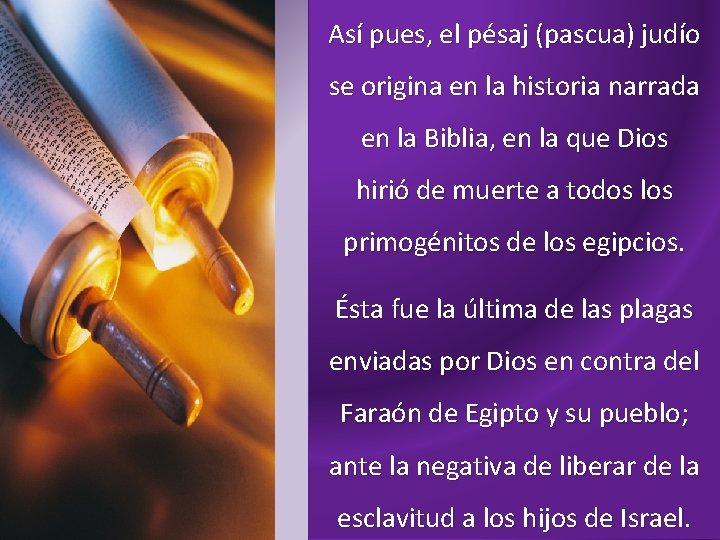 Así pues, el pésaj (pascua) judío se origina en la historia narrada en la