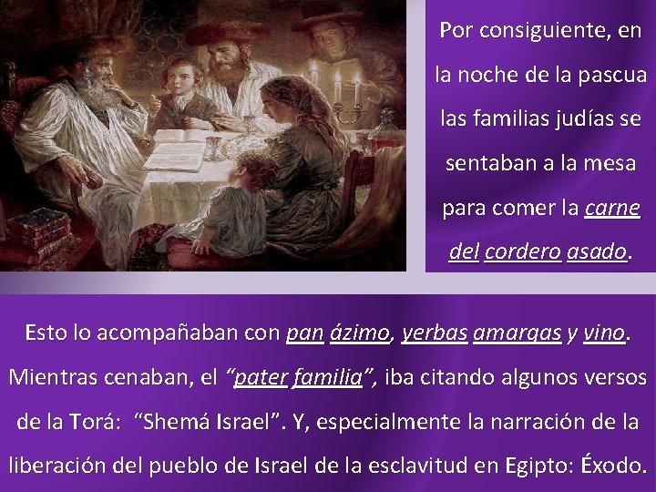 Por consiguiente, en la noche de la pascua las familias judías se sentaban a
