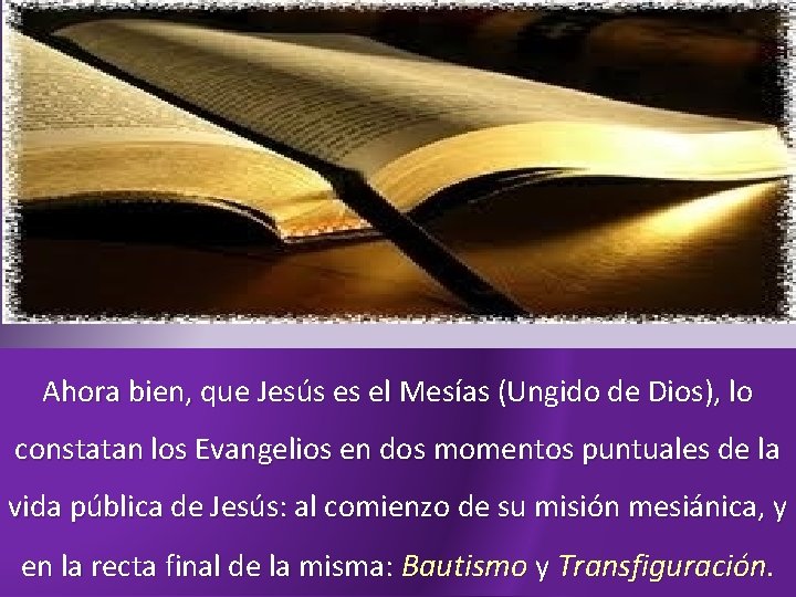 Ahora bien, que Jesús es el Mesías (Ungido de Dios), lo constatan los Evangelios