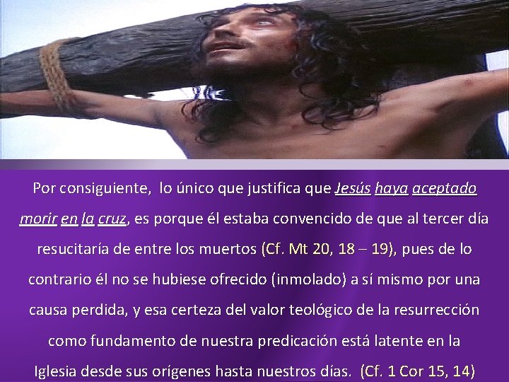 Por consiguiente, lo único que justifica que Jesús haya aceptado morir en la cruz,