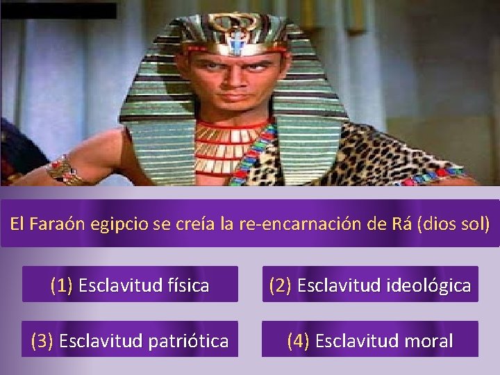 El Faraón egipcio se creía la re-encarnación de Rá (dios sol) (1) Esclavitud física