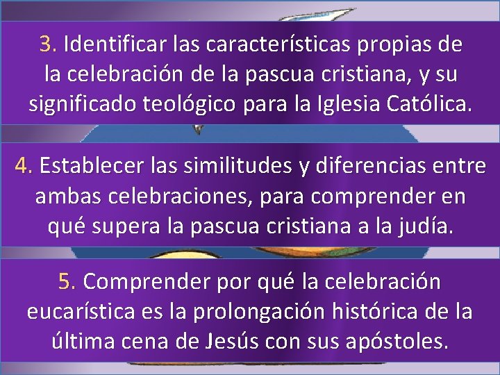 3. Identificar las características propias de la celebración de la pascua cristiana, y su