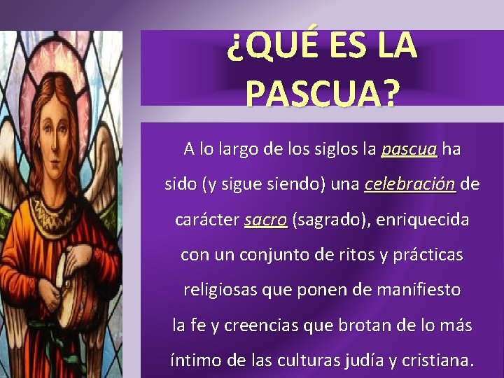 ¿QUÉ ES LA PASCUA? A lo largo de los siglos la pascua ha sido