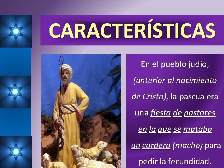 CARACTERÍSTICAS En el pueblo judío, (anterior al nacimiento de Cristo), la pascua era una