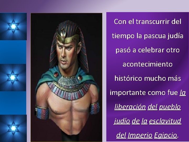 Con el transcurrir del tiempo la pascua judía pasó a celebrar otro acontecimiento histórico