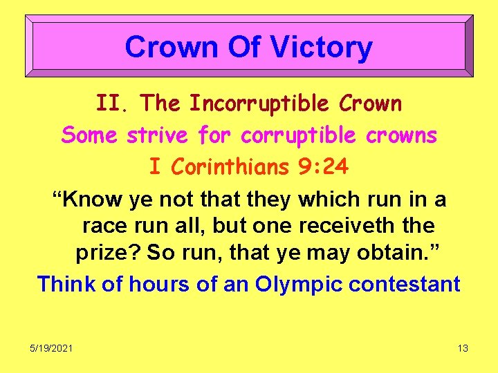 Crown Of Victory II. The Incorruptible Crown Some strive for corruptible crowns I Corinthians