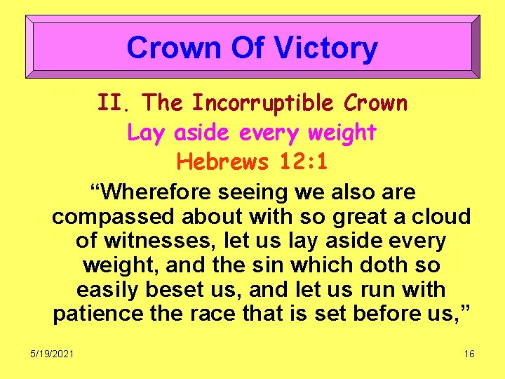 Crown Of Victory II. The Incorruptible Crown Lay aside every weight Hebrews 12: 1