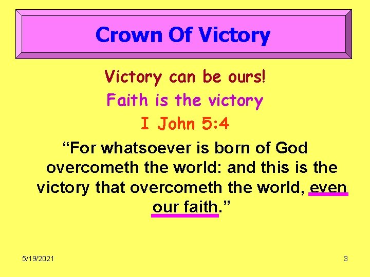 Crown Of Victory can be ours! Faith is the victory I John 5: 4