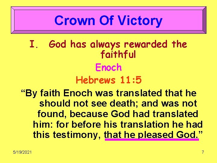 Crown Of Victory I. God has always rewarded the faithful Enoch Hebrews 11: 5